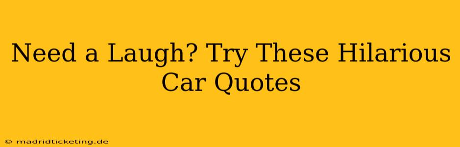 Need a Laugh? Try These Hilarious Car Quotes