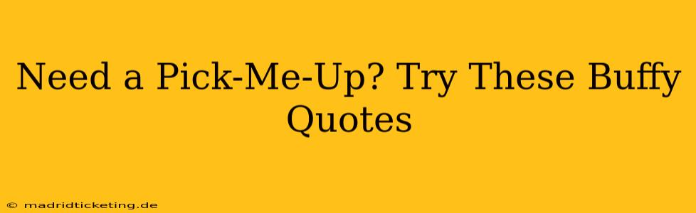 Need a Pick-Me-Up? Try These Buffy Quotes