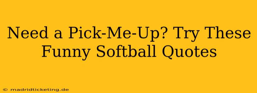 Need a Pick-Me-Up? Try These Funny Softball Quotes