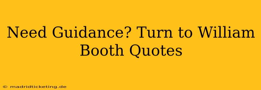 Need Guidance? Turn to William Booth Quotes