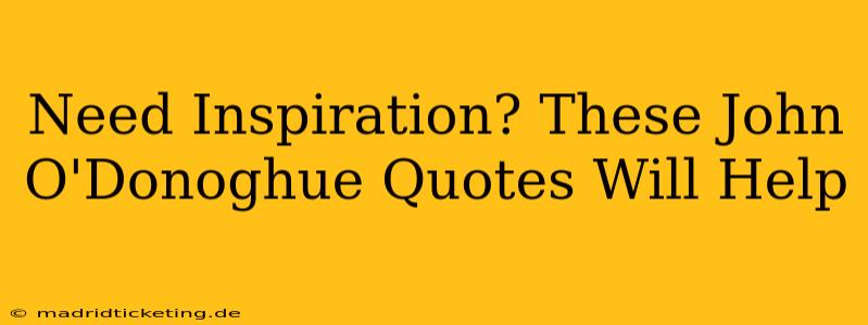 Need Inspiration? These John O'Donoghue Quotes Will Help
