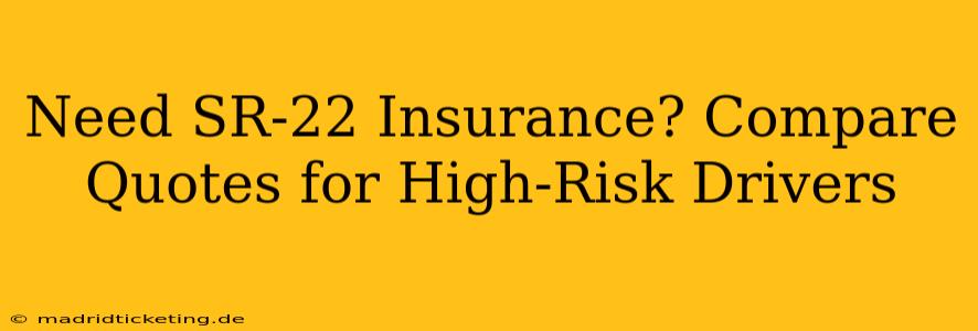 Need SR-22 Insurance? Compare Quotes for High-Risk Drivers
