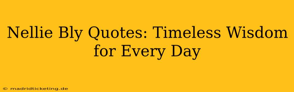 Nellie Bly Quotes: Timeless Wisdom for Every Day