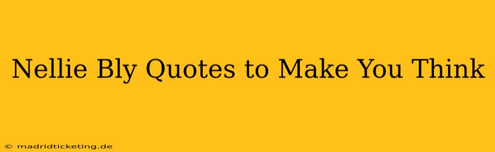 Nellie Bly Quotes to Make You Think