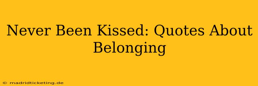 Never Been Kissed: Quotes About Belonging