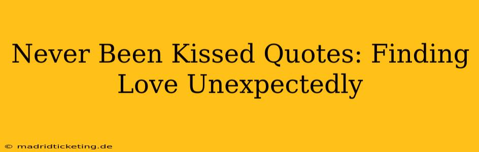 Never Been Kissed Quotes: Finding Love Unexpectedly