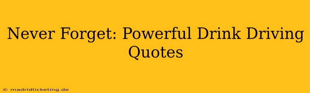 Never Forget: Powerful Drink Driving Quotes