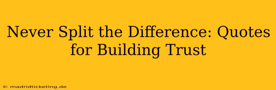Never Split the Difference: Quotes for Building Trust