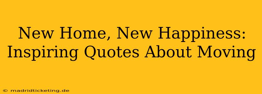 New Home, New Happiness: Inspiring Quotes About Moving