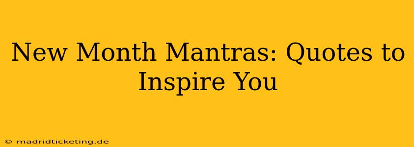 New Month Mantras: Quotes to Inspire You