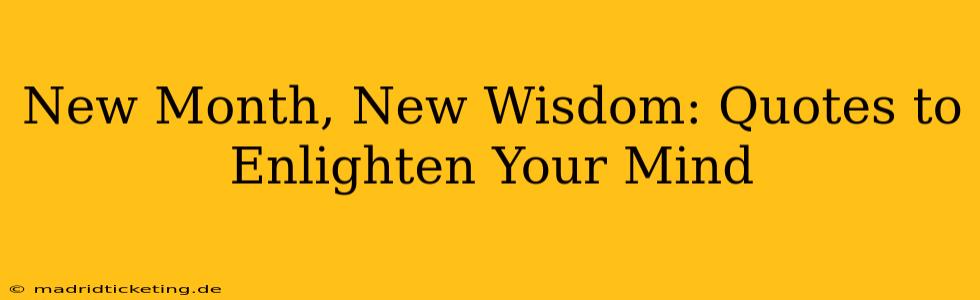 New Month, New Wisdom: Quotes to Enlighten Your Mind