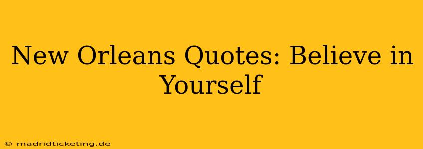New Orleans Quotes: Believe in Yourself