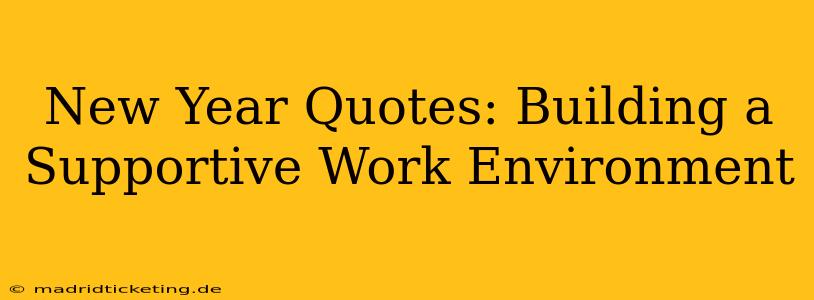 New Year Quotes: Building a Supportive Work Environment