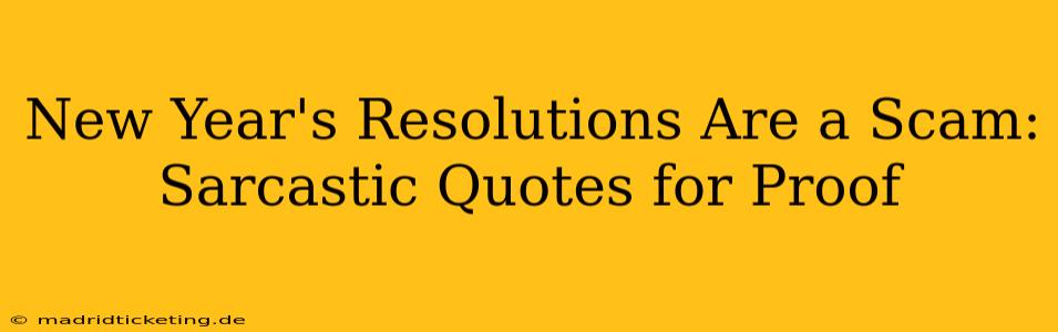 New Year's Resolutions Are a Scam: Sarcastic Quotes for Proof