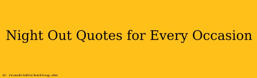 Night Out Quotes for Every Occasion