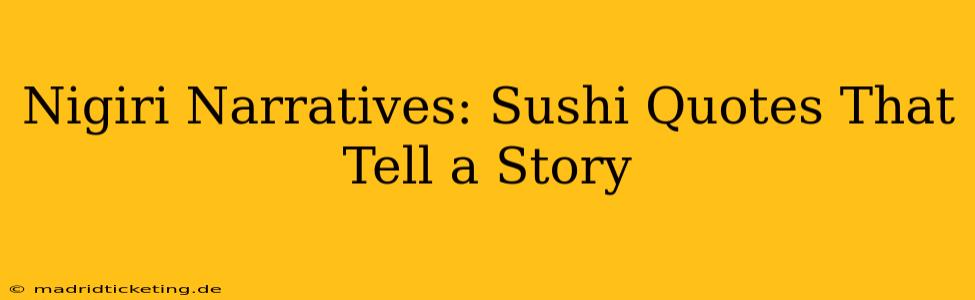 Nigiri Narratives: Sushi Quotes That Tell a Story