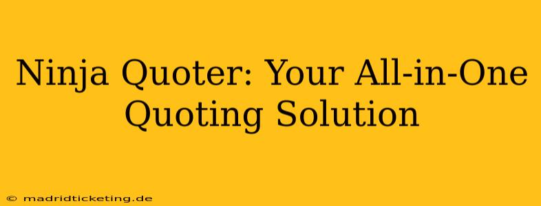 Ninja Quoter: Your All-in-One Quoting Solution