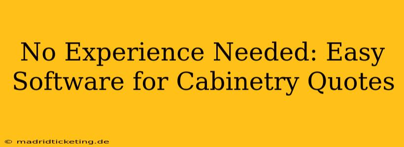 No Experience Needed: Easy Software for Cabinetry Quotes