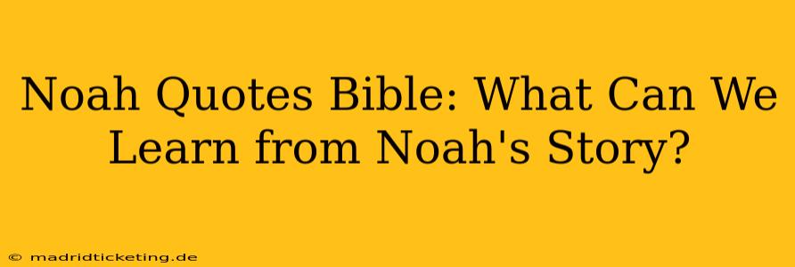 Noah Quotes Bible: What Can We Learn from Noah's Story?
