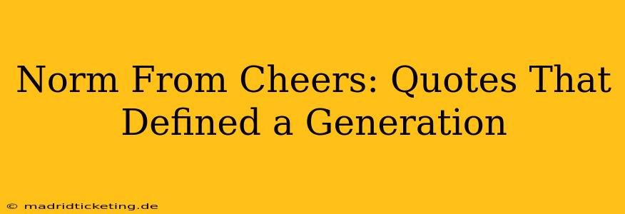 Norm From Cheers: Quotes That Defined a Generation