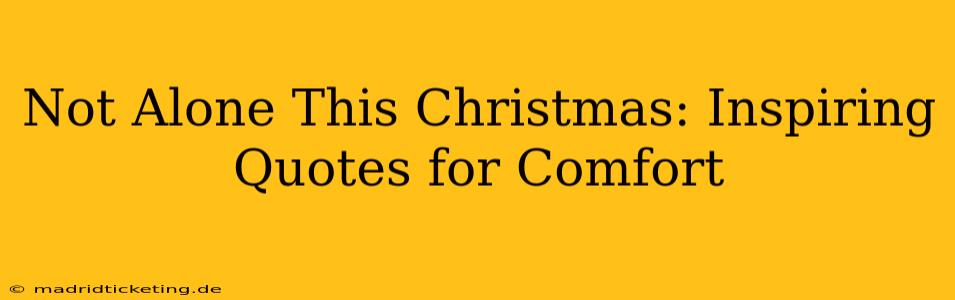Not Alone This Christmas: Inspiring Quotes for Comfort