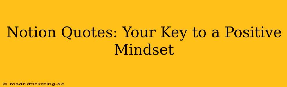 Notion Quotes: Your Key to a Positive Mindset