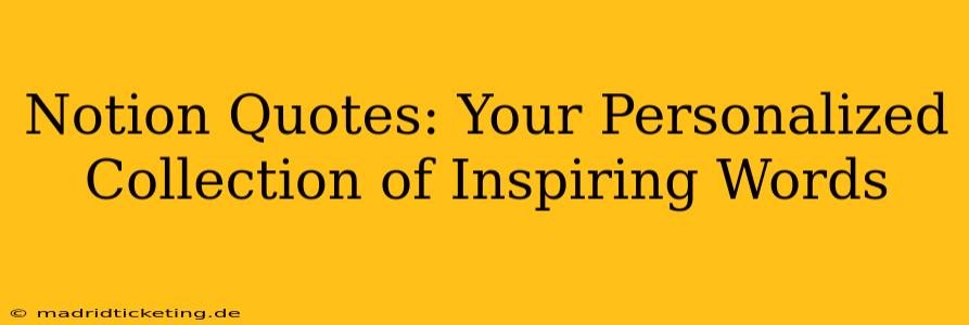 Notion Quotes: Your Personalized Collection of Inspiring Words