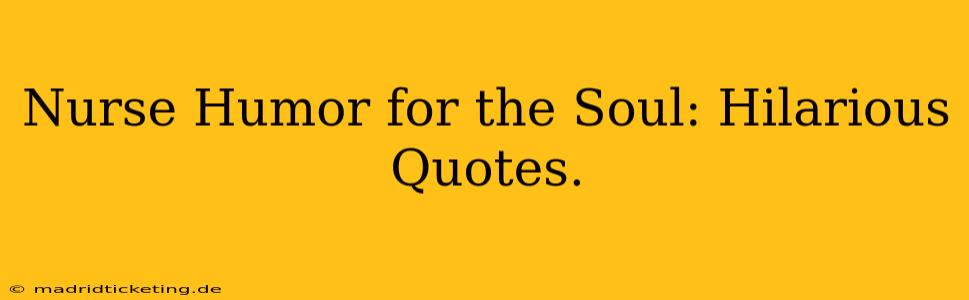Nurse Humor for the Soul: Hilarious Quotes.