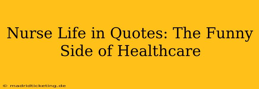 Nurse Life in Quotes: The Funny Side of Healthcare
