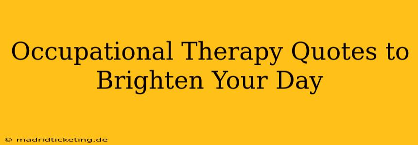 Occupational Therapy Quotes to Brighten Your Day