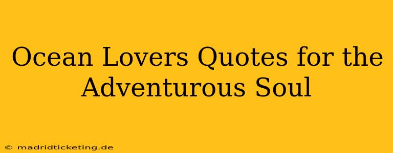 Ocean Lovers Quotes for the Adventurous Soul