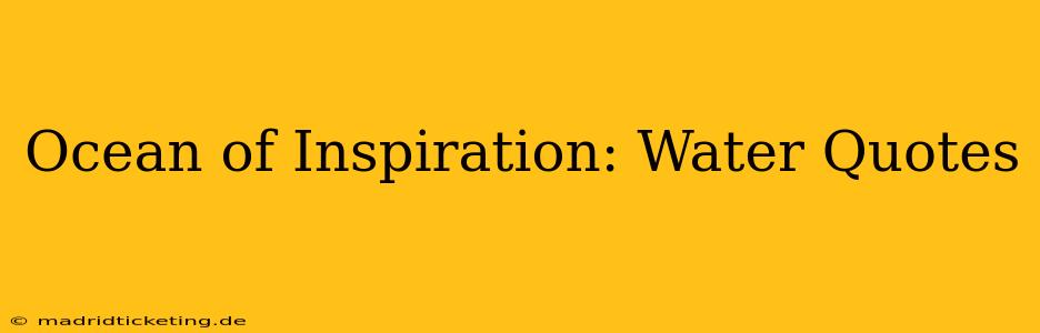 Ocean of Inspiration: Water Quotes
