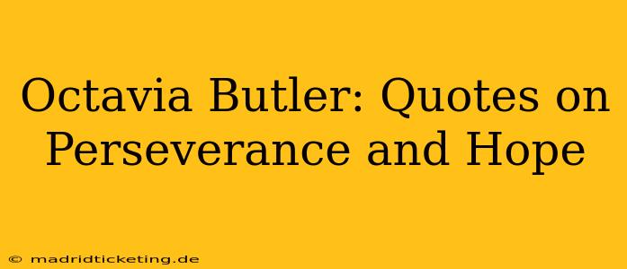 Octavia Butler: Quotes on Perseverance and Hope