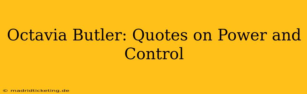 Octavia Butler: Quotes on Power and Control