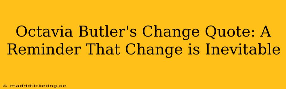 Octavia Butler's Change Quote: A Reminder That Change is Inevitable