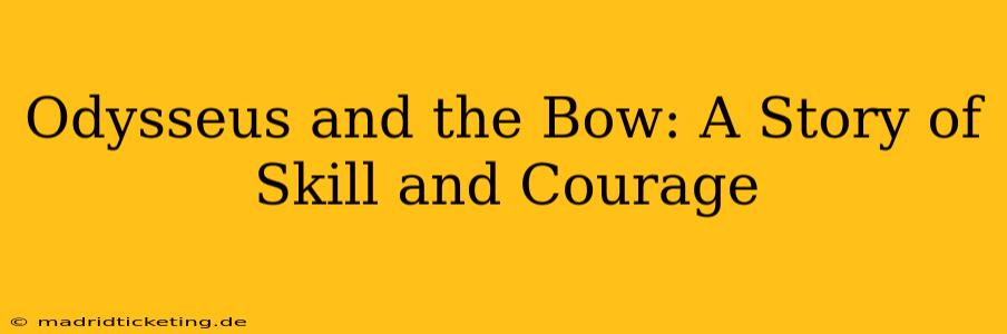 Odysseus and the Bow: A Story of Skill and Courage