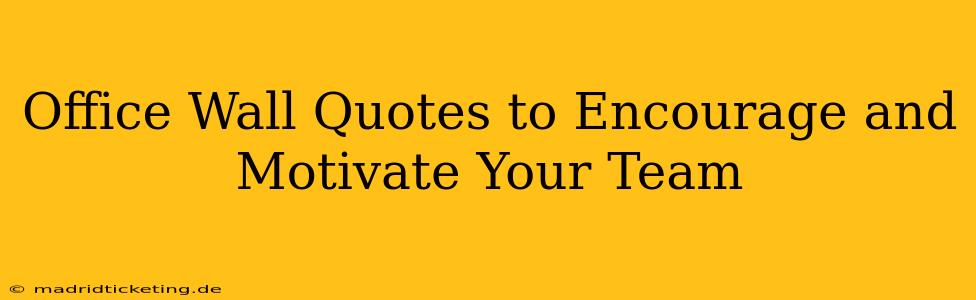 Office Wall Quotes to Encourage and Motivate Your Team