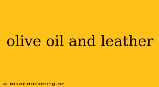olive oil and leather