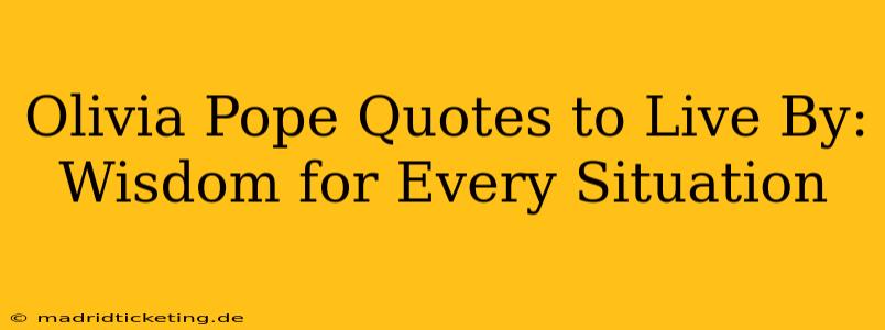 Olivia Pope Quotes to Live By: Wisdom for Every Situation