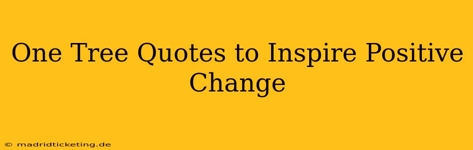 One Tree Quotes to Inspire Positive Change