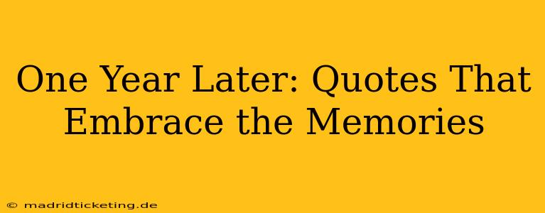 One Year Later: Quotes That Embrace the Memories