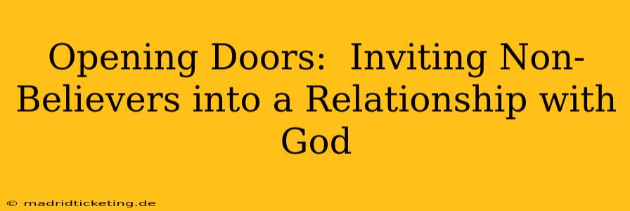 Opening Doors:  Inviting Non-Believers into a Relationship with God