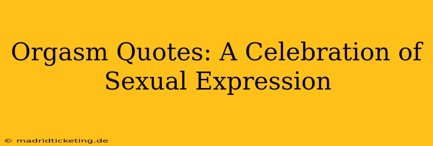Orgasm Quotes: A Celebration of Sexual Expression