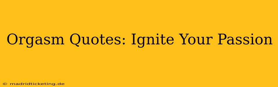 Orgasm Quotes: Ignite Your Passion