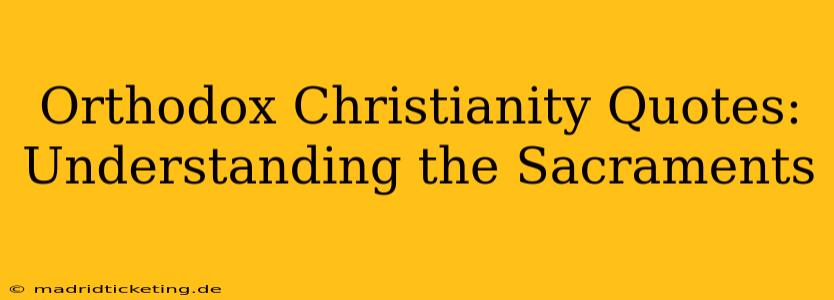 Orthodox Christianity Quotes:  Understanding the Sacraments