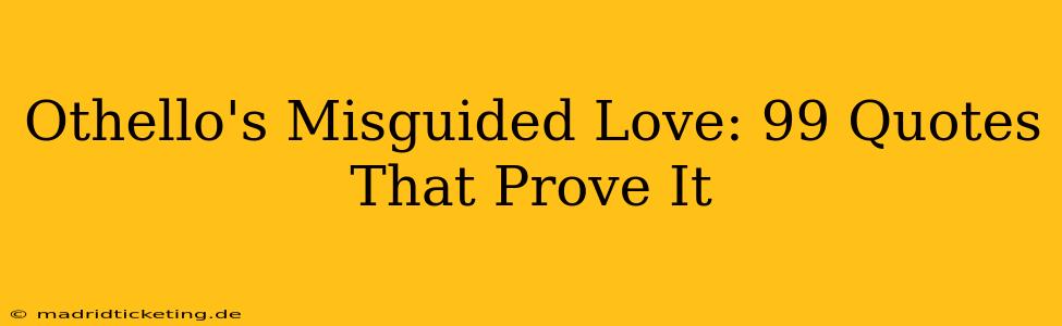 Othello's Misguided Love: 99 Quotes That Prove It