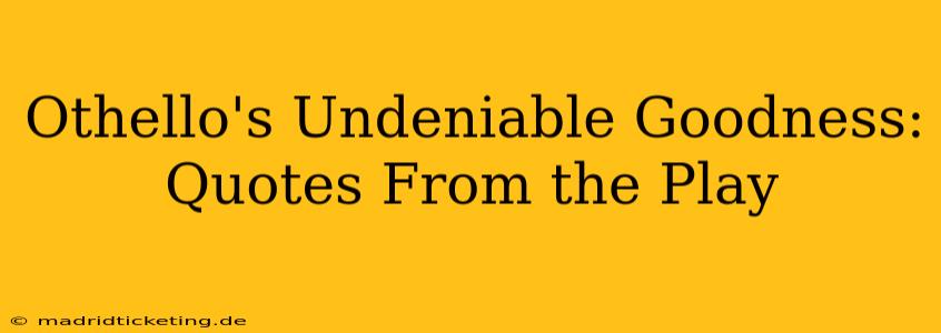Othello's Undeniable Goodness: Quotes From the Play