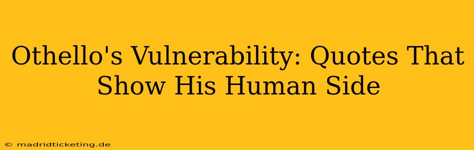 Othello's Vulnerability: Quotes That Show His Human Side