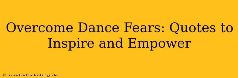 Overcome Dance Fears: Quotes to Inspire and Empower