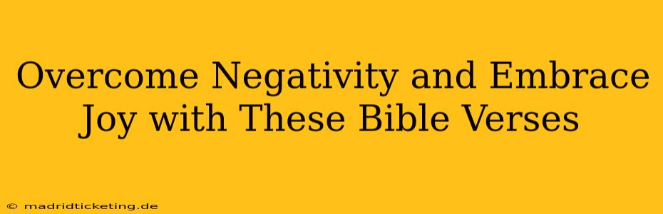 Overcome Negativity and Embrace Joy with These Bible Verses